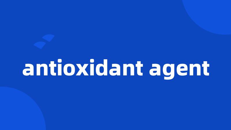 antioxidant agent