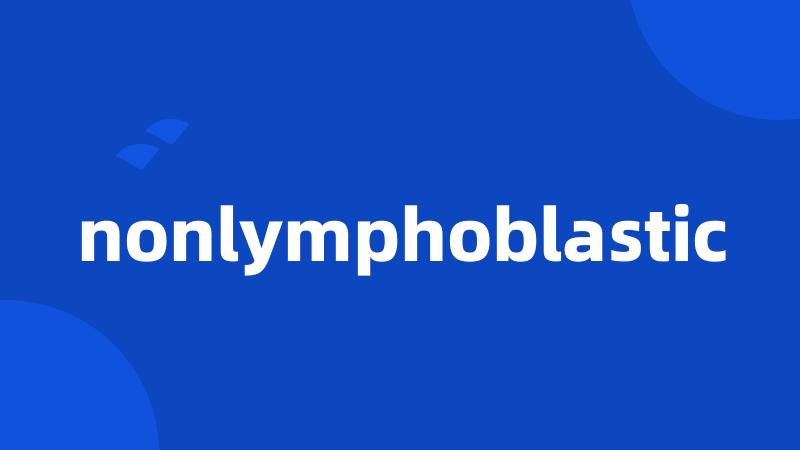 nonlymphoblastic