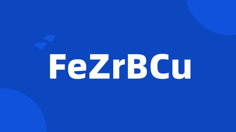 FeZrBCu