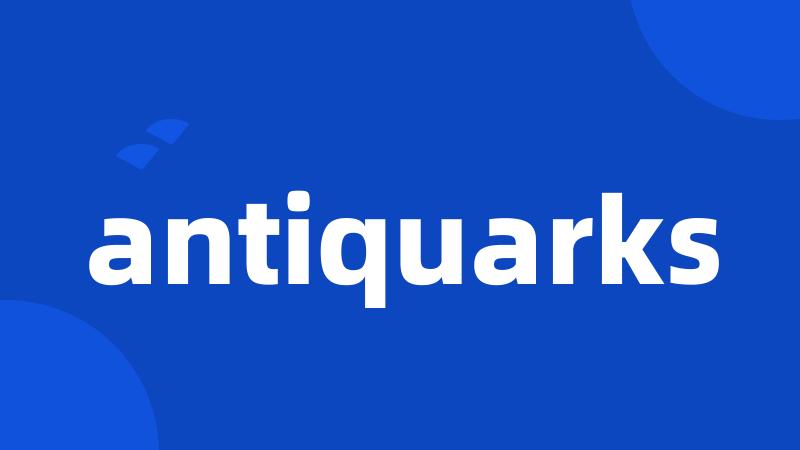 antiquarks