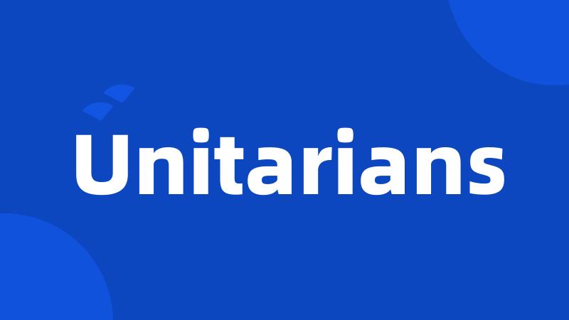 Unitarians