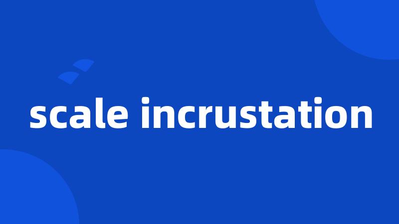 scale incrustation