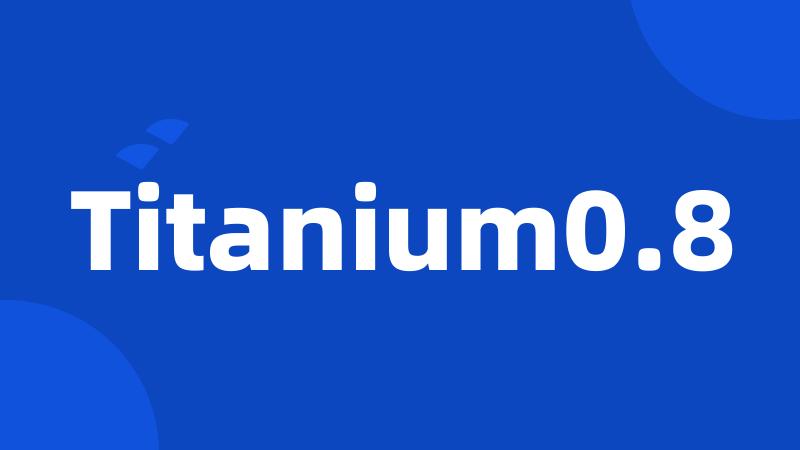 Titanium0.8