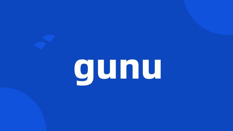 gunu