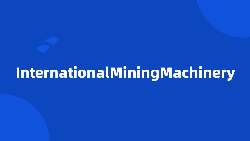 InternationalMiningMachinery