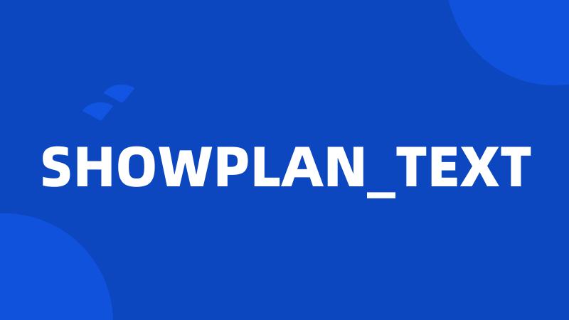 SHOWPLAN_TEXT