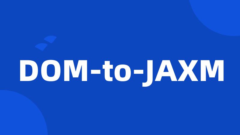 DOM-to-JAXM