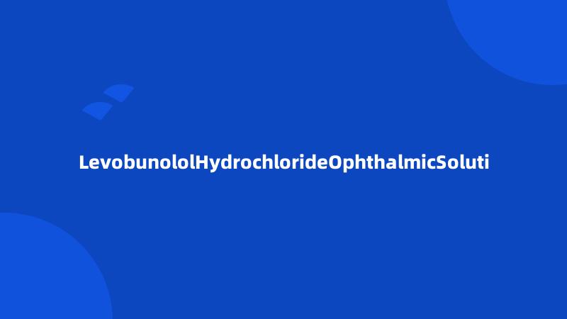 LevobunololHydrochlorideOphthalmicSoluti