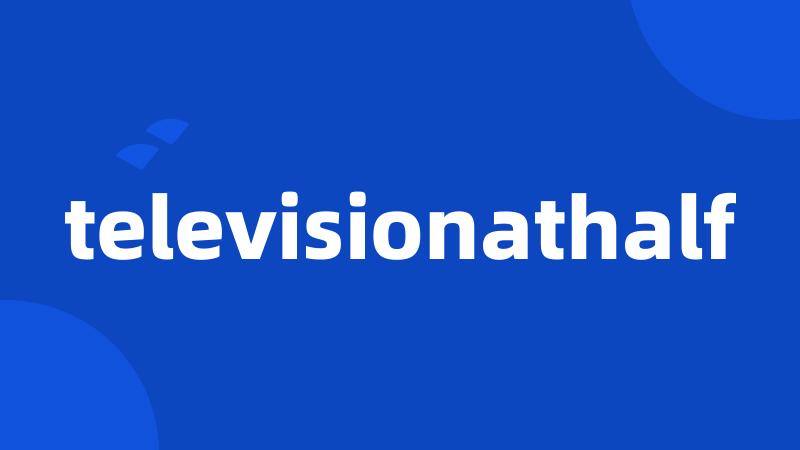 televisionathalf