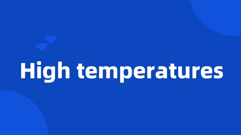 High temperatures