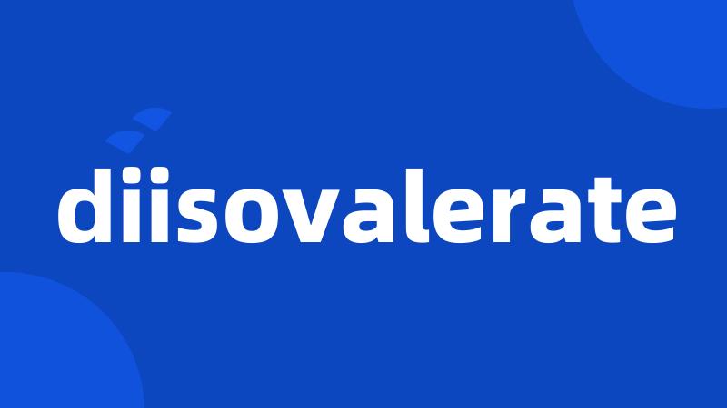 diisovalerate