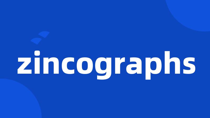 zincographs