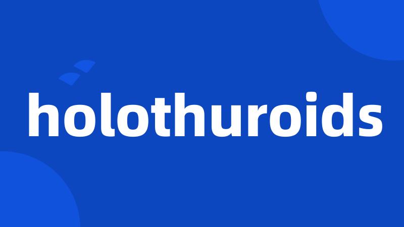 holothuroids