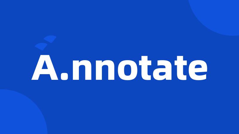 A.nnotate