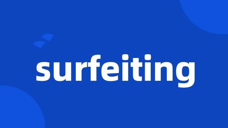 surfeiting