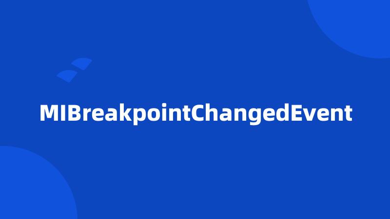 MIBreakpointChangedEvent