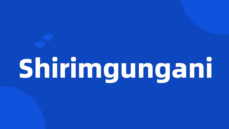 Shirimgungani