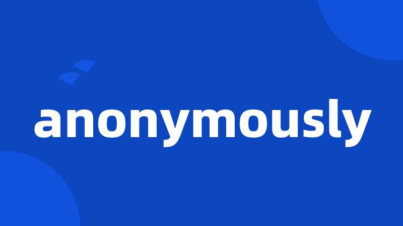 anonymously