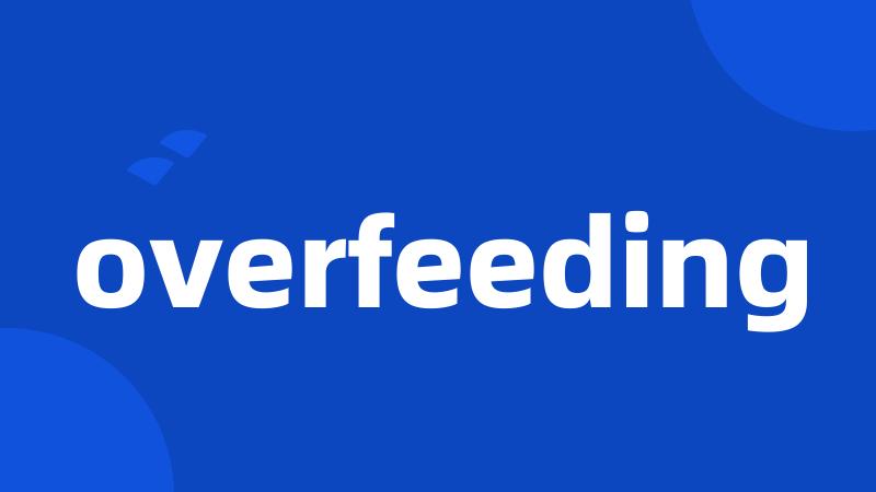 overfeeding