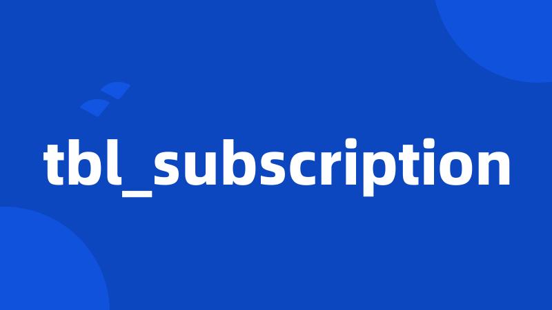 tbl_subscription