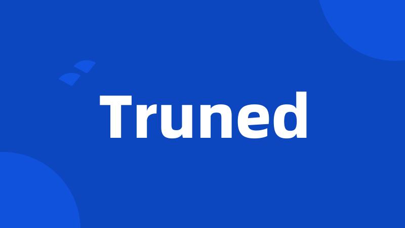 Truned