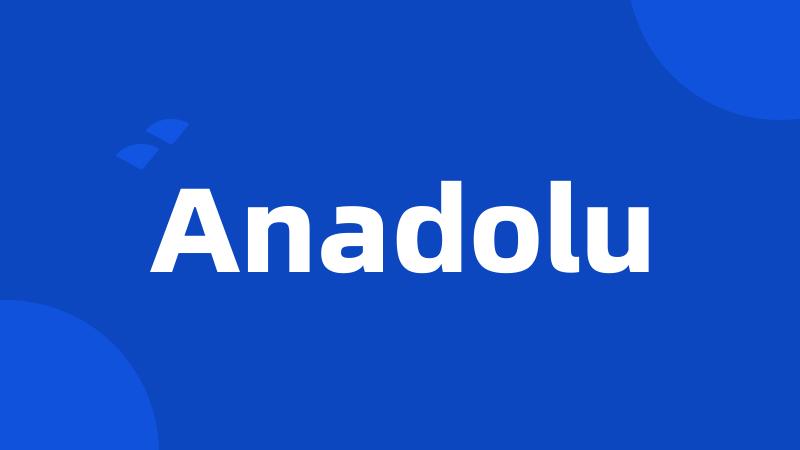 Anadolu