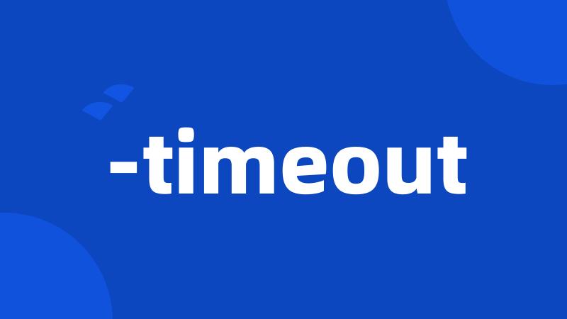 -timeout