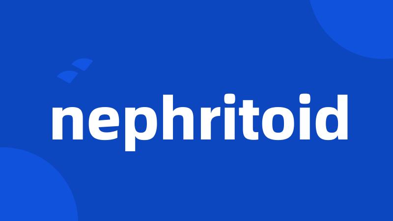 nephritoid