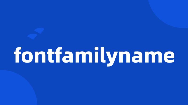 fontfamilyname