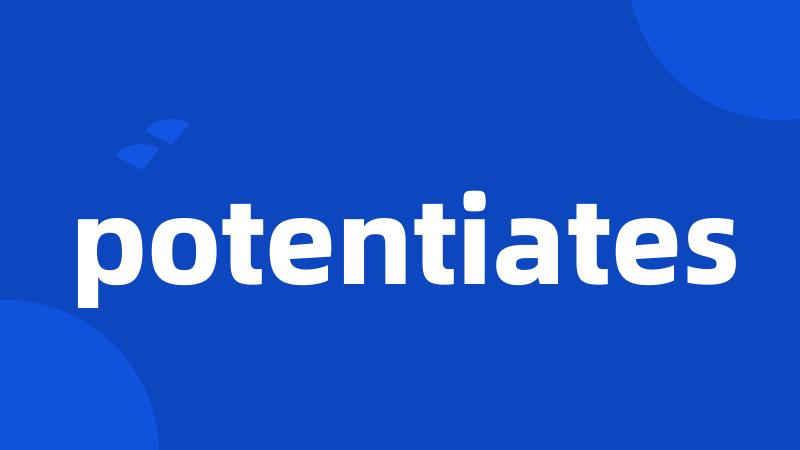 potentiates