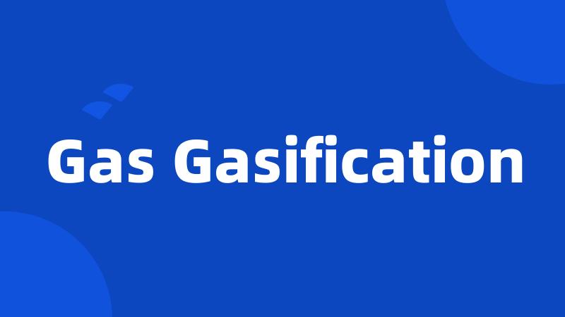 Gas Gasification