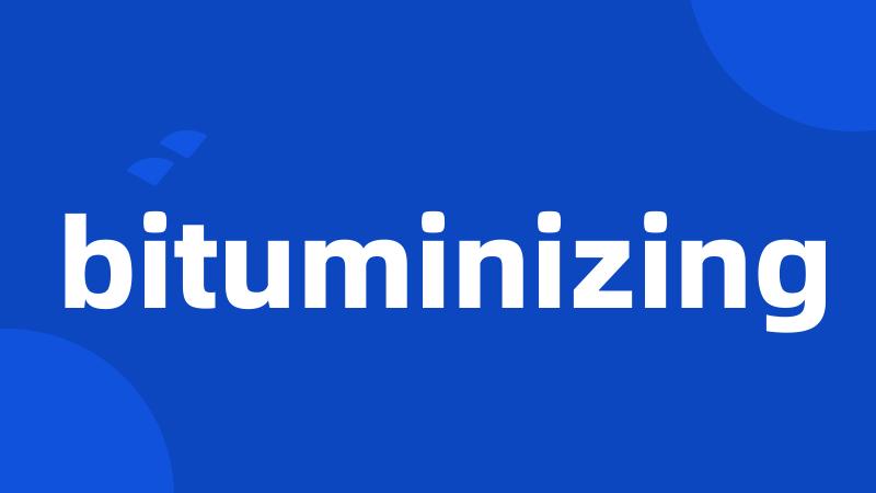 bituminizing