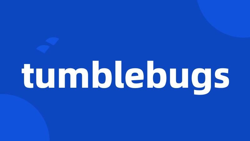 tumblebugs