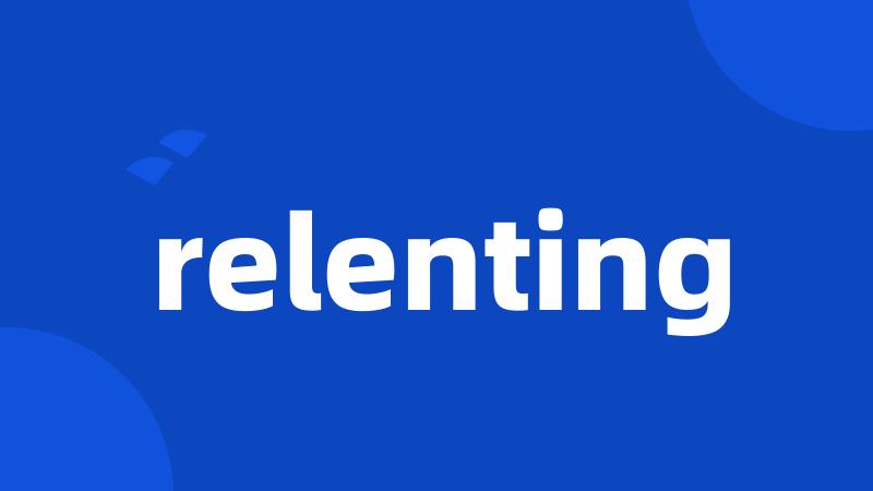 relenting