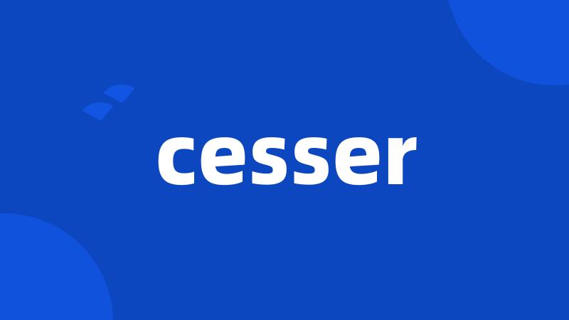 cesser