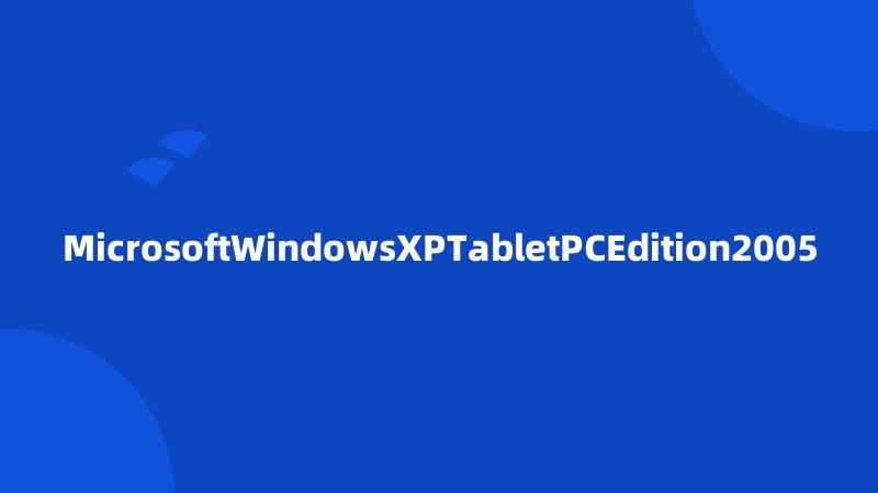 MicrosoftWindowsXPTabletPCEdition2005