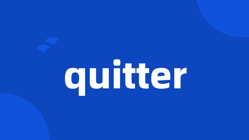 quitter