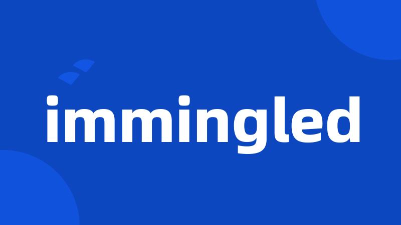 immingled