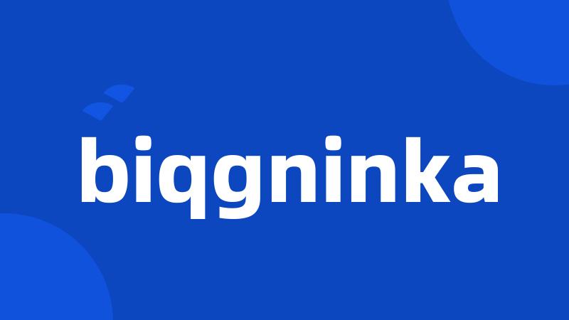 biqgninka