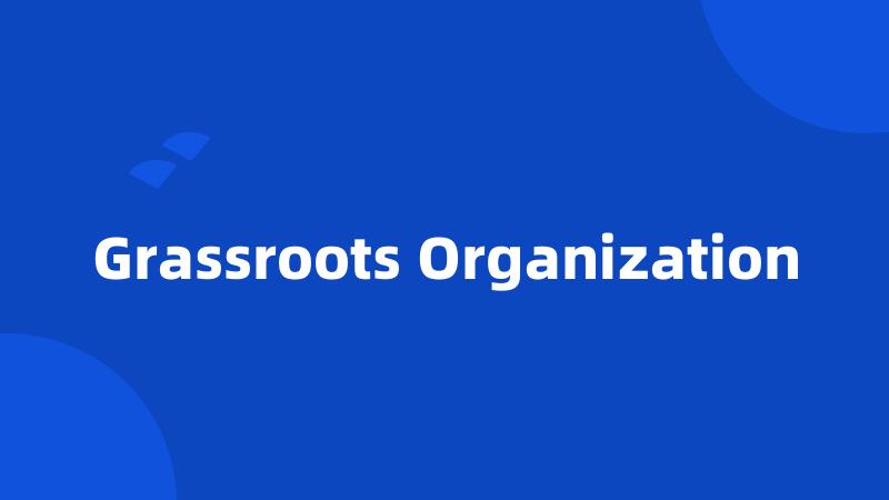 Grassroots Organization