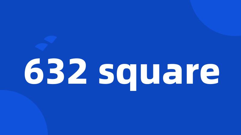 632 square