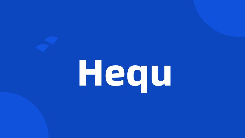 Hequ