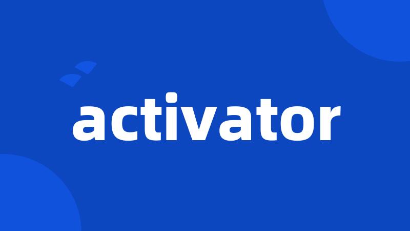 activator