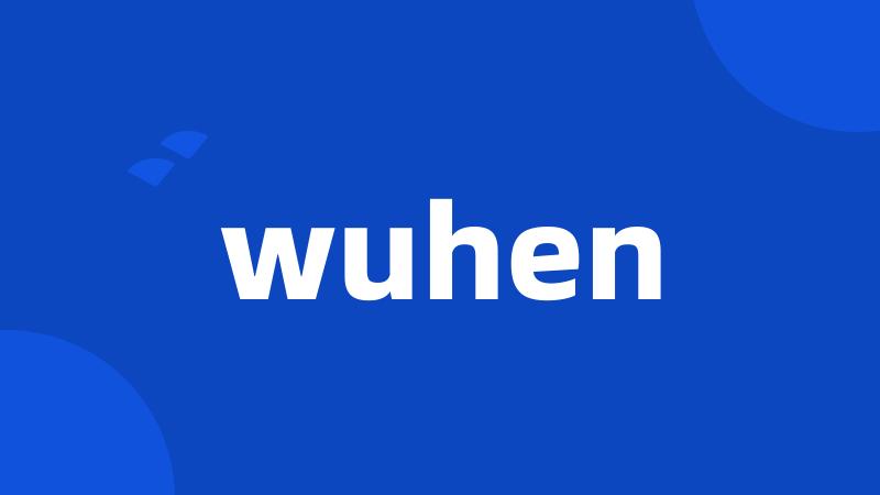 wuhen