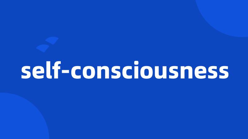 self-consciousness