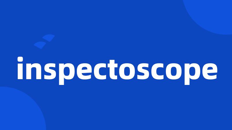 inspectoscope