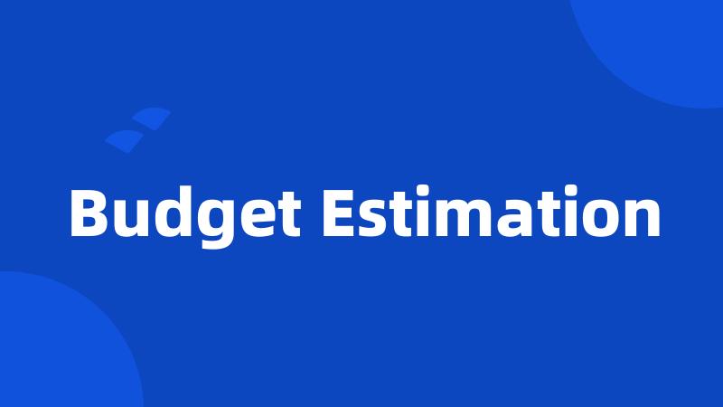 Budget Estimation