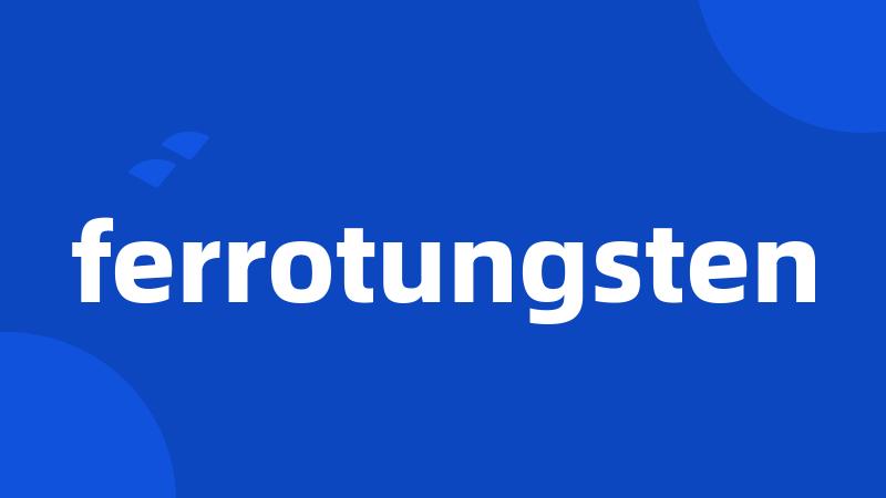 ferrotungsten