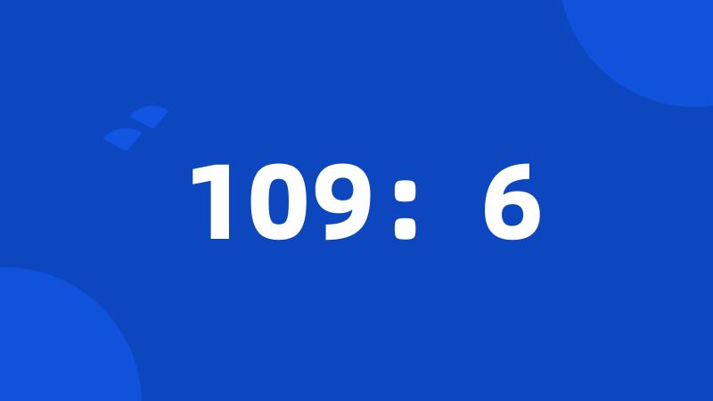 109：6