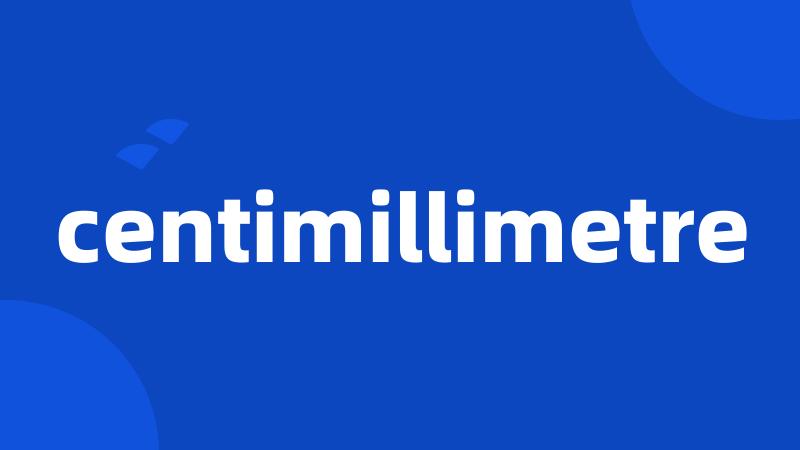 centimillimetre